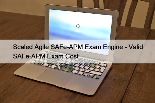 Scaled Agile SAFe-APM Exam Engine - Valid SAFe-APM ...